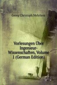 Vorlesungen Uber Ingenieur-Wissenschaften, Volume 1 (German Edition)