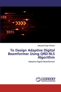 To Design Adaptive Digital Beamformer Using QRD-RLS Algorithm