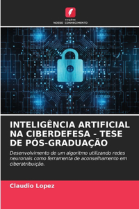 Inteligência Artificial Na Ciberdefesa - Tese de Pós-Graduação