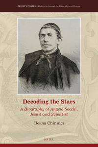 Decoding the Stars: A Biography of Angelo Secchi, Jesuit and Scientist