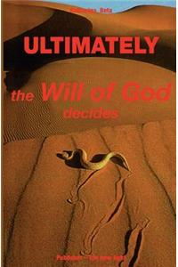 Ultimately - the will of God decides