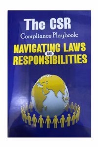 The CSR COMPLIANCE PLAYBOOK: NAVIGATING LAWS AND RESPONSIBILITIES