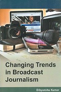Changing Trends In Broadcast Journalism