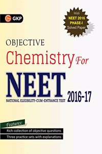 Objective  Chemistry for NEET : 2016-17 Includes Solved Papers 2013-2016 & 3 Practice Papers
