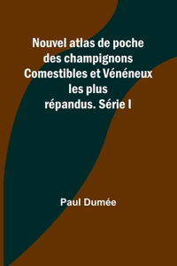 Nouvel atlas de poche des champignons Comestibles et Vénéneux les plus répandus. Série I