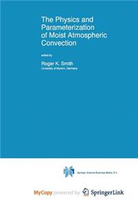 The Physics and Parameterization of Moist Atmospheric Convection