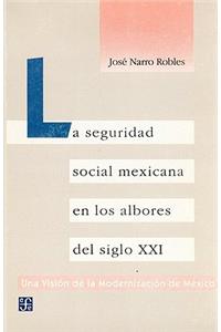 La Seguridad Social Mexicana en los Albores del Siglo XXI