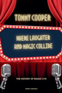 Tommy Cooper Where Laughter And Magic Collide