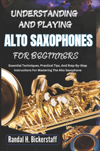 Understanding and Playing Alto Saxophones for Beginners