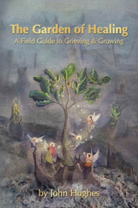 Garden Of Healing: A Field Guide to Grieving and Growing