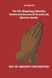 Life, Biograhpy, Miracles, Works And Novena Of St José Luis Sánchez del Río