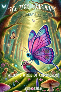 Tiny Guardians Protectors of Nature Willow's Wings of Compassion