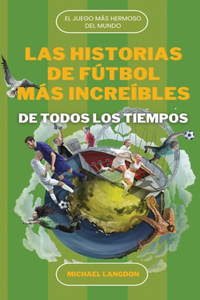 Historias de Fútbol Más Increíbles de Todos Los Tiempos