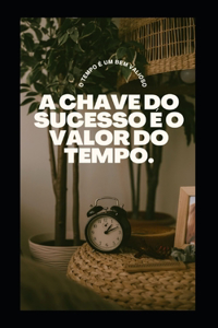A Chave Do Sucesso É O Valor Do Tempo.