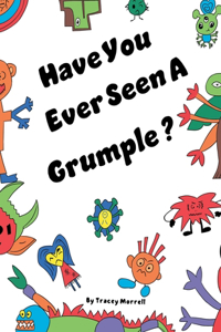Have You Ever Seen a Grumple?