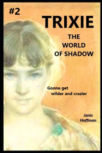 TRIXIE #2 the World of Shadow a trilogy