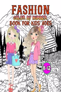 Fashion Color By Number Book For Kids Ages 8-12: Fun and Stylish Fashion and Beauty Color By Number Coloring Pages for Girls, Kids