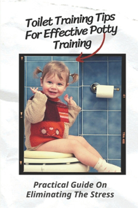 Toilet Training Tips For Effective Potty Training