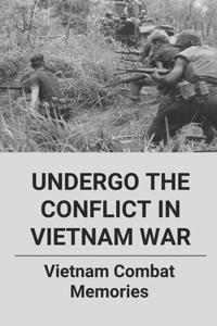 Undergo The Conflict In Vietnam War