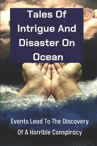 Tales Of Intrigue And Disaster On Ocean