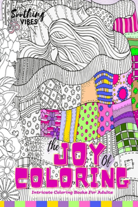 The Joy of Coloring Intricate Coloring Books For Adults