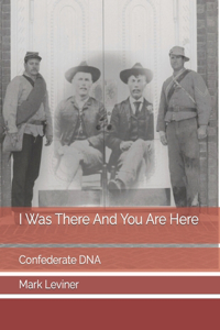 I Was There And You Are Here: Confederate DNA