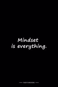 Mindset is everything.