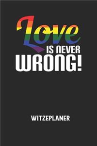 LOVE IS NEVER WRONG! - Witzeplaner