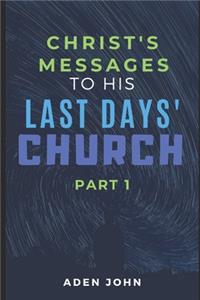 Christ's Messages To His Last Day's Church - Part I