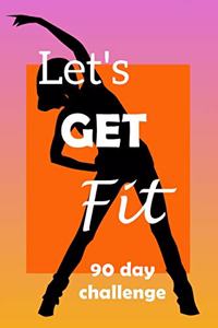 Let's Get Fit 90 Day Challenge