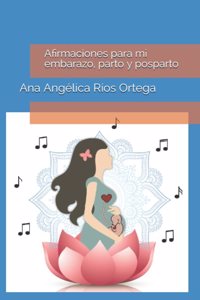 Afirmaciones para mi embarazo, parto y posparto