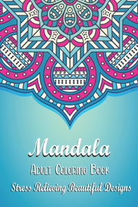 Mandala Adult Coloring Book - Stress Relieving Beautiful Designs.