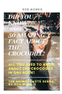 Did You Know? 50 Amazing Fact about the Crocodile!