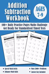 Addition and Subtraction Workbook Ages 7-9 For Years 3-4: 100 Days of Timed Tests Maths Challenge Year 3 and 4 Addition and Subtraction KS2 Practice Problems - Double Digit, Triple Digit and Multi Digit - P