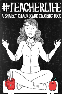 Teacher Life A Snarky Chalkboard Coloring Book