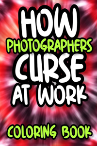 How Photographers Curse At Work