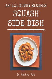 Ah! 101 Yummy Squash Side Dish Recipes