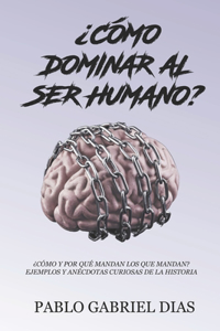¿Cómo dominar al ser humano?