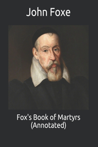 Fox's Book of Martyrs (Annotated)