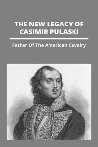 The New Legacy Of Casimir Pulaski