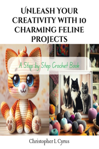 Unleash Your Creativity with 10 Charming Feline Projects