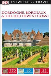 DK Eyewitness Travel Guide Dordogne, Bordeaux and the Southwest Coast