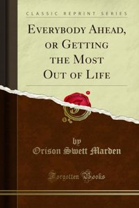 Everybody Ahead, or Getting the Most Out of Life (Classic Reprint)