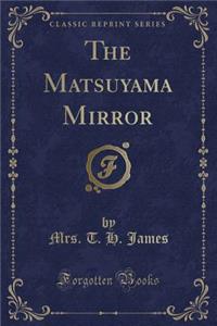 The Matsuyama Mirror (Classic Reprint)