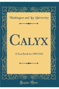Calyx: A Year Book for 1909 1910 (Classic Reprint)