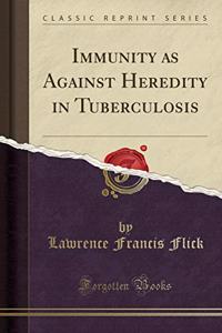 Immunity as Against Heredity in Tuberculosis (Classic Reprint)