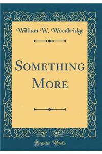 Something More (Classic Reprint)