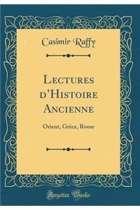 Lectures d'Histoire Ancienne: Orient, GrÃ¨ce, Rome (Classic Reprint)