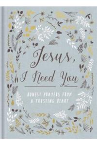 Jesus, I Need You
