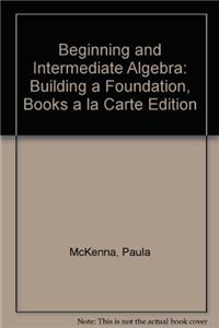 Beginning and Intermediate Algebra: Building a Foundation, Books a la Carte Edition
